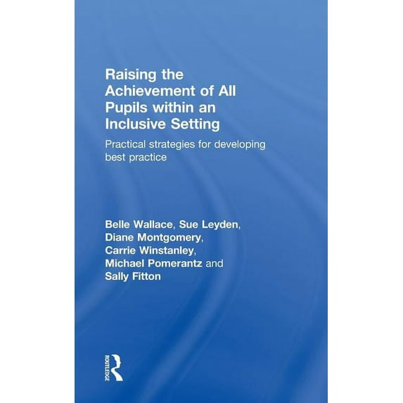 Raising the Achievement of All Pupils Within an Inclusive Setting: Practical Strategies for Developing Best Practice, (Hardcover)