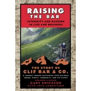 ERICKSON; LORENTZEN Raising the Bar: Integrity and Passion in Life and Business: The Story of Clif Bar Inc. (Paperback)