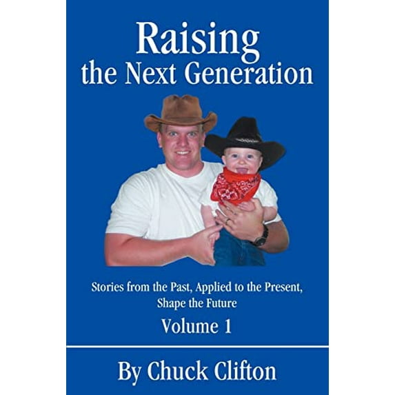 Pre-Owned Raising the Next Generation: Stories from the Past, Applied to the Present, Shape the Future Paperback