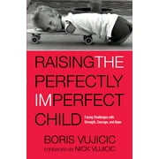 Raising the Perfectly Imperfect Child : Facing Challenges with Strength, Courage, and Hope (Paperback)