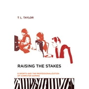Raising the Stakes : E-Sports and the Professionalization of Computer Gaming (Paperback)