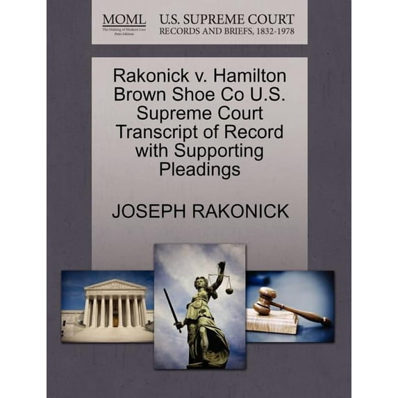 Rakonick V. Hamilton Brown Shoe Co U.S. Supreme Court Transcript of Record with Supporting Pleadings (Paperback)