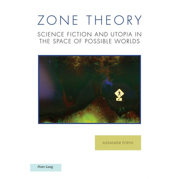 Ralahine Utopian Studies: Zone Theory: Science Fiction and Utopia in the Space of Possible Worlds (Paperback)
