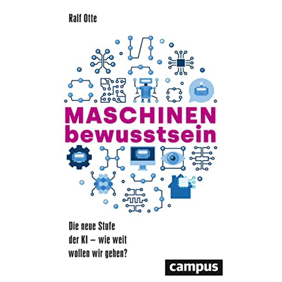 Otte, R Maschinenbewusstsein: Die neue Stufe der KI wie weit wollen wir gehen? (Hardcover)