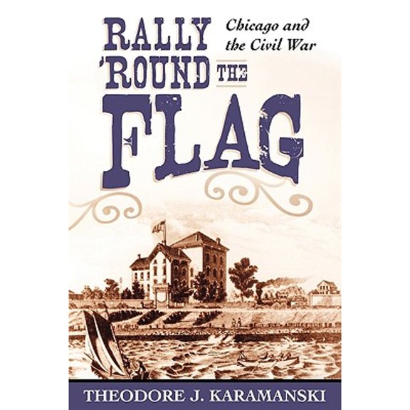 Pre-Owned Rally 'Round the Flag: Chicago and the Civil War (Paperback) 0742551377 9780742551374
