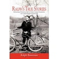 thumbnail image 1 of Ralph's True Stories: Entertaining Chronicles of Life in Clarion County, Pennsylvania, Late 1920s Through the Present Da, (Paperback), 1 of 1