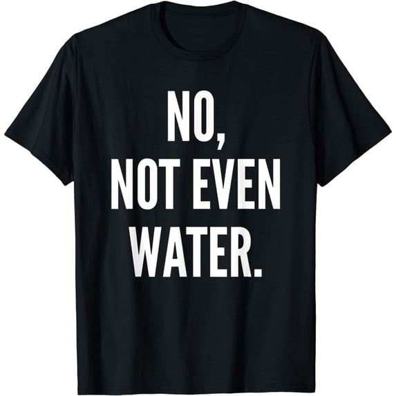 Ramadan 2020 No, Not Even Water Muslim Islamic T-Shirt