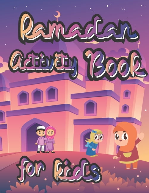 Ramadan Activity Book for Kids: and Coloring Book Calming Educational Workbook 2+ age Perfect Gift to Celebrate Fasting, (Paperback)