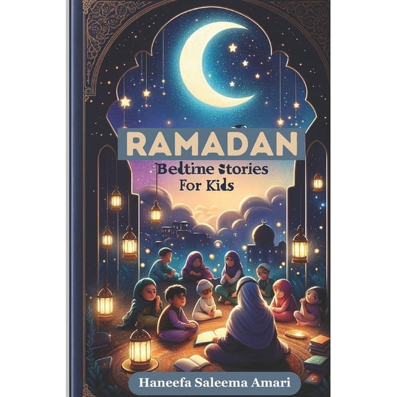 Ramadan Bedtime Stories for Kids: Thirty Nights of Wonder Tales for the Holy Ramadan Evenings, (Paperback)