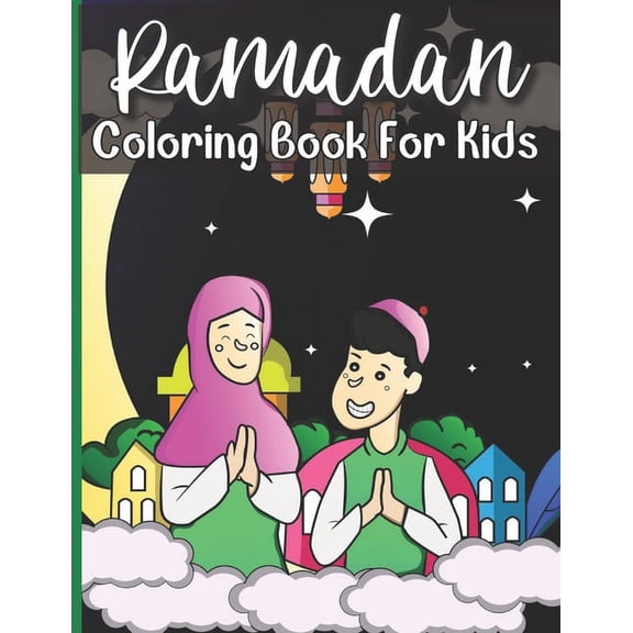 Ramadan Coloring Book For Kids: A perfect Islamic Activity Book For Kids And Muslim Holy Ramadan Month Special Gift For , (Paperback)