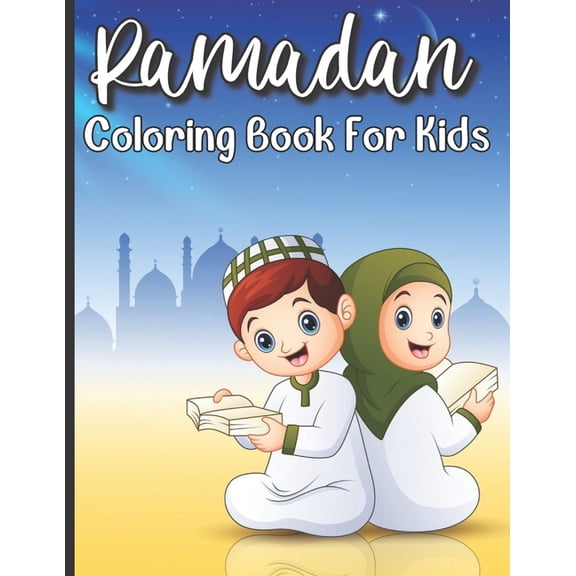 Ramadan Coloring Book For Kids: Islamic Coloring Book For A Muslim Kids And Ramadan Activity Book For The Holy Month of , (Paperback)