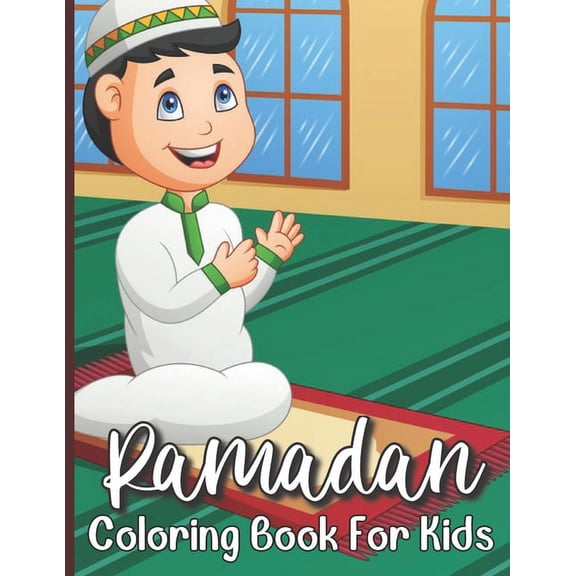 Ramadan Coloring Book For Kids: Islamic Coloring Book For A Muslim Kids And Ramadan Activity Book For The Holy Month of , (Paperback)
