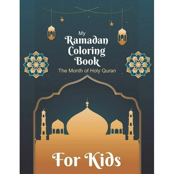 My Ramadan Coloring Book For Kids The Month Of Holy Quran: Islamic Pictures to Color for Kids from 4 years, Muslims and Islam Motifs to make a good Ramadan (Paperback)
