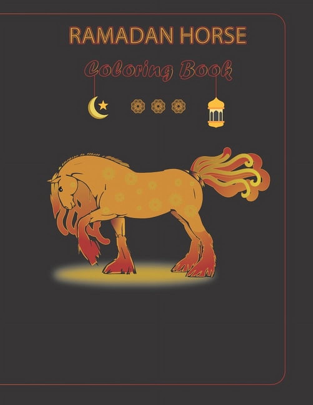 Ramadan Coloring Book: Ramadan coloring book with 30 horse illustrations and mandalas suitable for 8 years old and up fo, (Paperback)