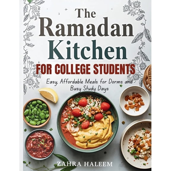 Ramadan Cookbook The Ramadan Kitchen for College Students: Easy, Affordable Meals for Dorms and Busy Study Days, Book 10, (Paperback)