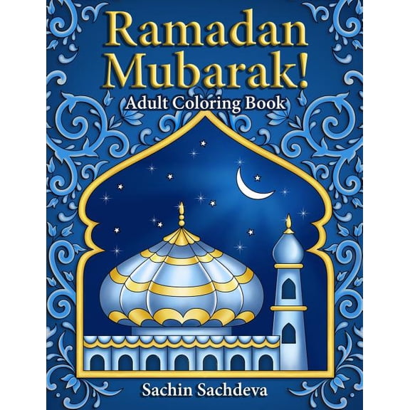 Ramadan Mubarak: Adult Coloring Book (Paperback) by Sachin Sachdeva