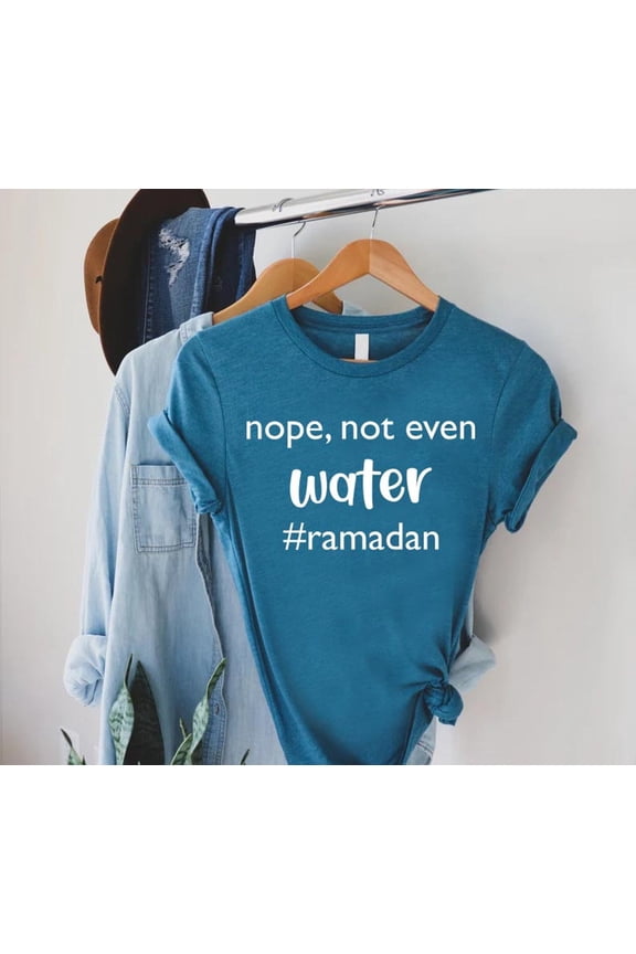 Ramadan Mubarak Shirt Muslim Gifts Ramadan Tshirt Nope Not Even Water Ramadan Shirt Ramada