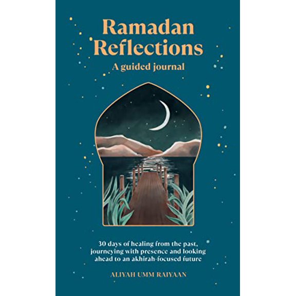 Pre-Owned Ramadan Reflections: A Guided Journal: 30 Days of Healing from Your Past, Being Present and Looking Ahead to an Akhirah-Focused Future (Paperback) 1728295513 9781728295510