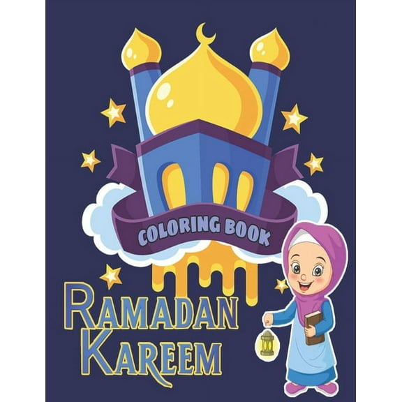 Ramadan kareem coloring book : Islamic Coloring Book, Ramadan Islamic Coloring Book For Children and Adults, Perfect Present For Toddlers To Celebrate The Holy Month (Paperback)