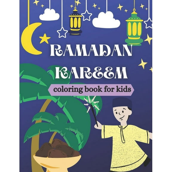 Ramadan kareem coloring book for kids: Islamic Coloring Book, Ramadan Islamic Coloring Book For Children and Adults, Perfect Present For Toddlers To Celebrate The Holy Month (Paperback)