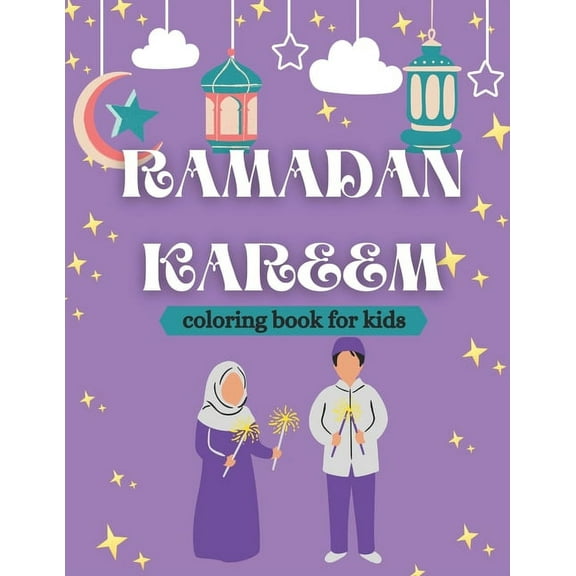 Ramadan kareem coloring book for kids: Islamic Coloring Book, Ramadan Islamic Coloring Book For Children and Adults, Perfect Present For Toddlers To Celebrate The Holy Month (Paperback)