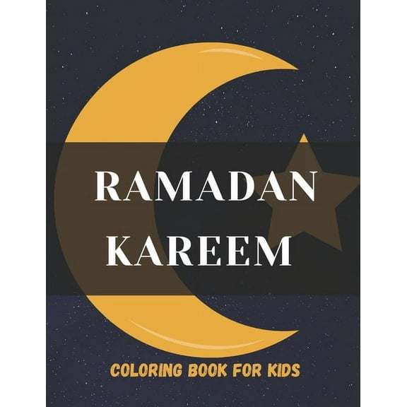 Ramadan kareem coloring book for kids: Islamic Coloring Book, Ramadan Islamic Coloring Book For Children and Adults, Perfect Present For Toddlers To Celebrate The Holy Month (Paperback)