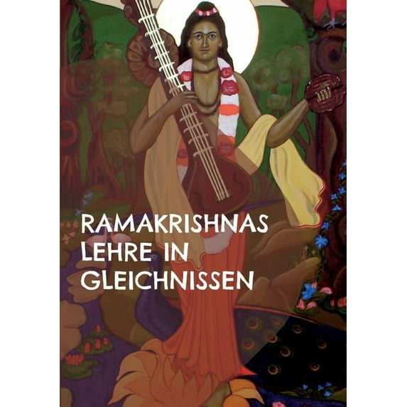 Ramakrishnas Lehre in Gleichnissen: Gleichnisse, mythologische Geschichten und Beispiele aus dem Alltag, (Paperback)
