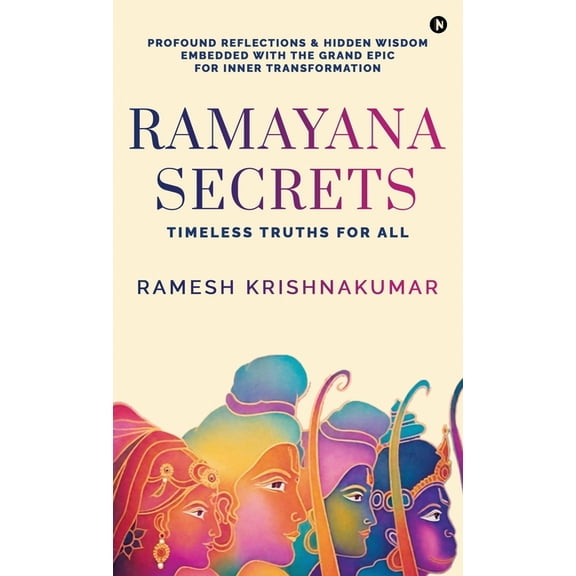 Ramayana Secrets: Timeless Truths for All (Profound Reflections and Hidden Wisdom Embedded within the Grand Epic for Inn, (Hardcover)