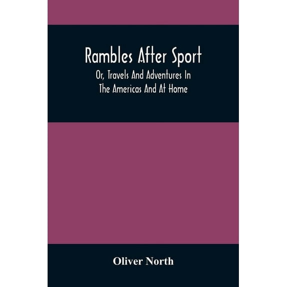 Rambles After Sport; Or, Travels And Adventures In The Americas And At Home, (Paperback)
