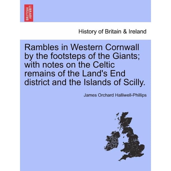 Rambles in Western Cornwall by the Footsteps of the Giants; With Notes on the Celtic Remains of the Land's End District , (Paperback)