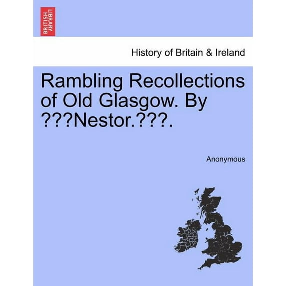 Rambling Recollections of Old Glasgow. By ???Nestor.???. (Paperback)