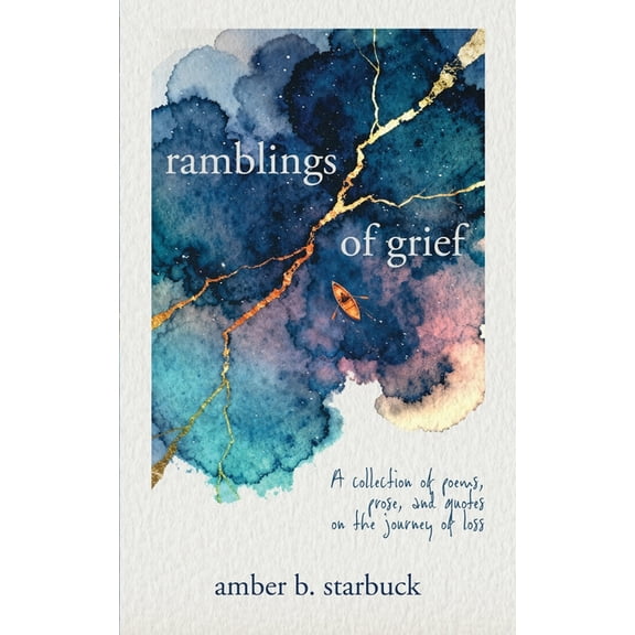 Ramblings of Grief: A collection of poems, prose, and quotes on the journey of loss, (Paperback)