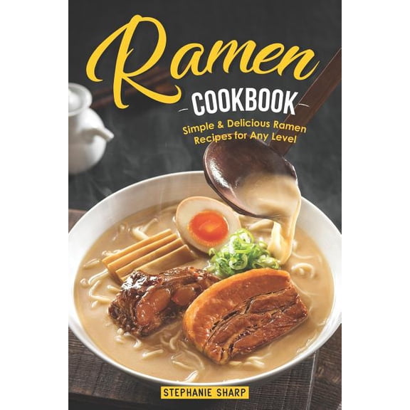 Ramen Cookbook: Simple & Delicious Ramen Recipes for Any Level (Paperback)