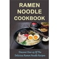 thumbnail image 1 of Ramen Noodle Cookbook: Discover Over 25 Of The Delicious Ramen Noodle Recipes: The Ultimate Ramen Cooker Cookbook (Paperback), 1 of 1
