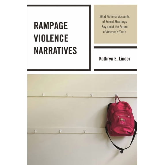 Rampage Violence Narratives: What Fictional Accounts of School Shootings Say about the Future of America's Youth, (Paperback)