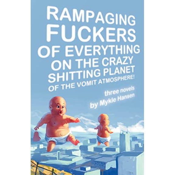Pre-Owned Rampaging Fuckers of Everything on the Crazy Shitting Planet of the Vomit Atmosphere Paperback