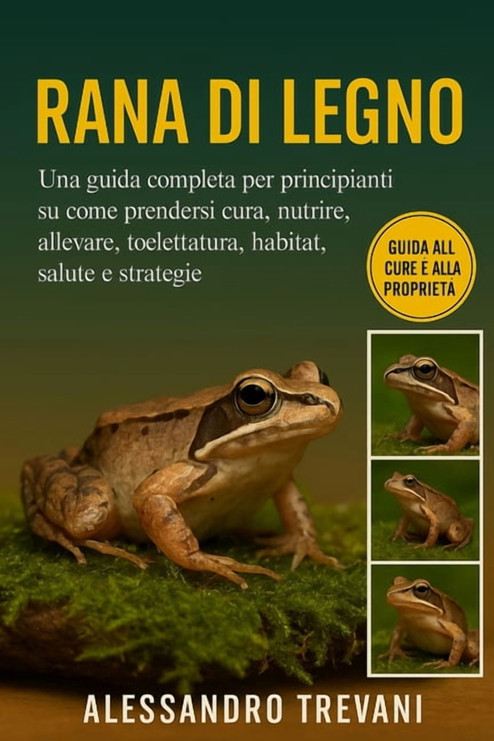 Rana Di Legno: Una guida completa per principianti su come prendersi cura, nutrire, allevare, toelettatura, habitat, sal, (Paperback)