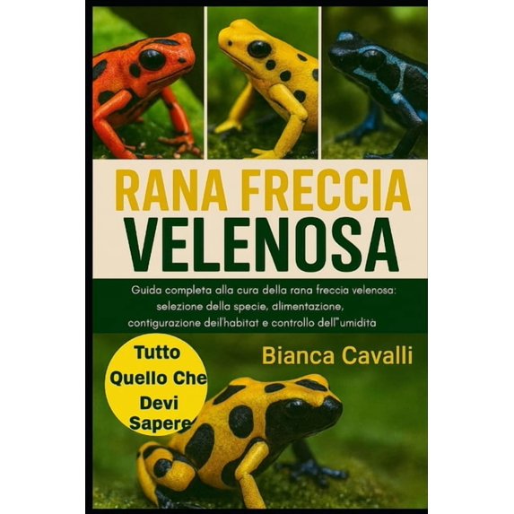 Rana Freccia Velenosa: Guida completa alla cura della rana freccia velenosa: selezione della specie, alimentazione, ripr, (Paperback)