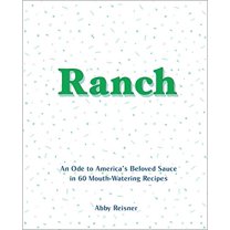 Pre-Owned Ranch: An Ode to America's Beloved Sauce in 60 Mouth-Watering Recipes (Hardcover) 099966123X 9780999661239