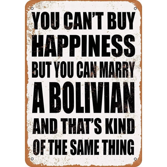 Ranch Basement Farm Outdoor Decor Metal Signs Unique Wall Sign You Can't Buy Happiness BUT You CAN Marry A Bolivian Plaque Sign Tin Art (Aluminum) Size: 12 x 16 inch