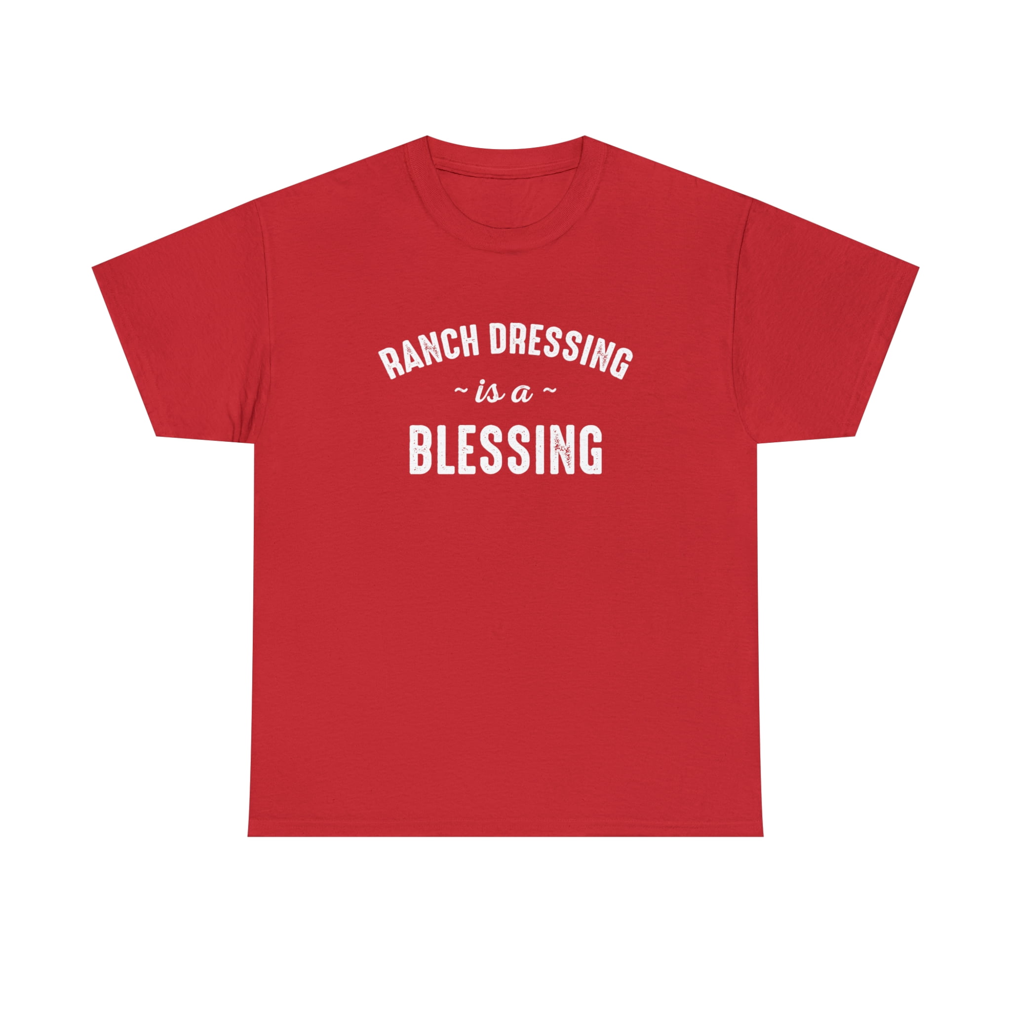 Ranch Dressing Is a Blessing Shirt, Funny Foodie Gift, Food Tee - ID: 504 -  Walmart.com