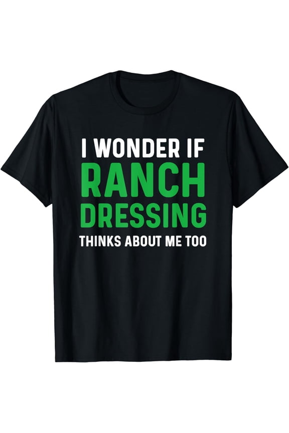 Ranch Dressing Shirt I Love Ranch Dressing Thinks About Me T-Shirt