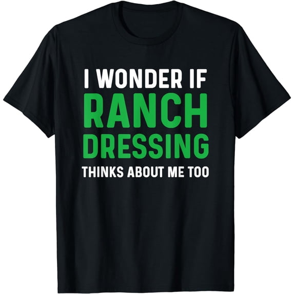 Ranch Dressing Shirt I Love Ranch Dressing Thinks About Me T-Shirt