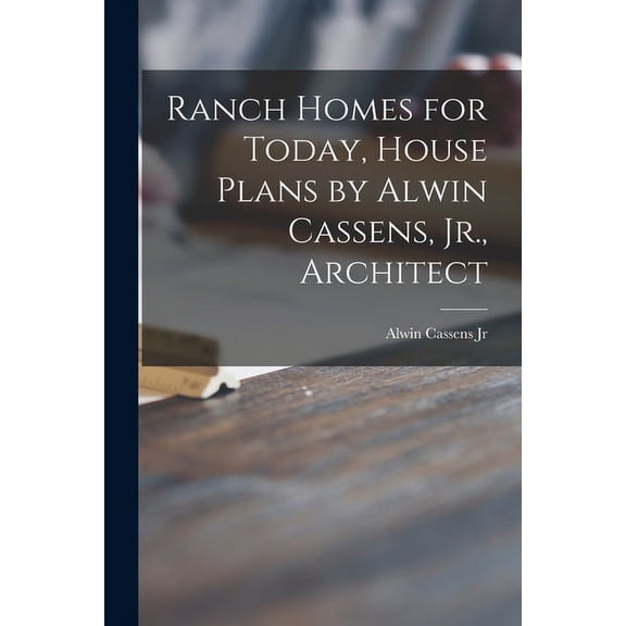Ranch Homes for Today, House Plans by Alwin Cassens, Jr., Architect, (Paperback)
