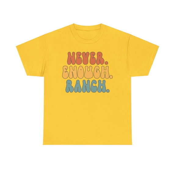 Ranch Never Enough Shirt Gifts Tshirt Crew Neck Short Sleeve