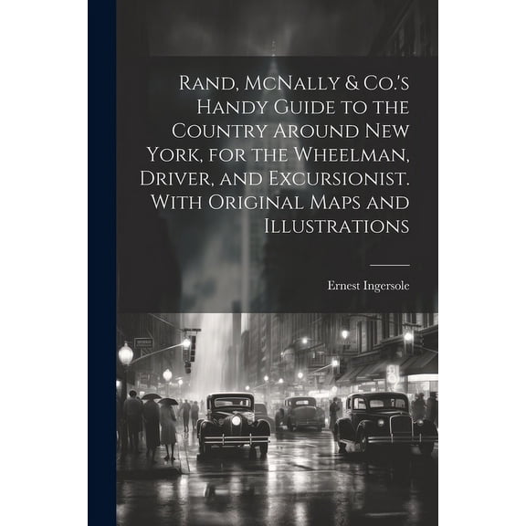 Rand, McNally & Co.'s Handy Guide to the Country Around New York, for the Wheelman, Driver, and Excursionist. With Origi, (Paperback)