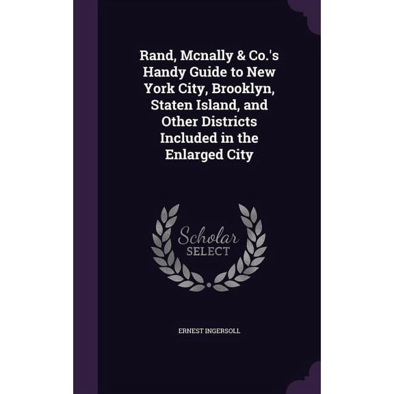 Rand, Mcnally & Co.'s Handy Guide to New York City, Brooklyn, Staten Island, and Other Districts Included in the Enlarged City (Hardcover)