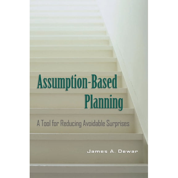 Rand Studies in Policy Analysis Assumption-Based Planning: A Tool for Reducing Avoidable Surprises, (Paperback)