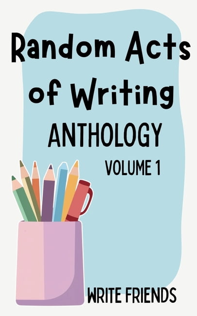 Random Acts of Writing: Anthology - Volume 1, (Paperback)