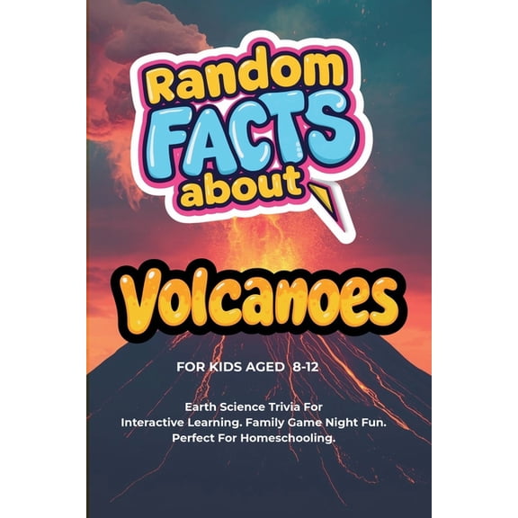 Random Facts About Volcanoes For Kids Aged 8 - 12: Earth Science Trivia - Interactive Learning. Family Game Night Fun. P, (Paperback)